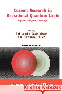 Current Research in Operational Quantum Logic: Algebras, Categories, Languages Coecke, Bob 9789048154371 Not Avail