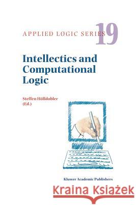 Intellectics and Computational Logic: Papers in Honor of Wolfgang Bibel Hölldobler, Steffen 9789048154388 Not Avail