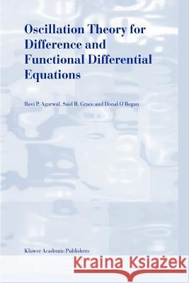 Oscillation Theory for Difference and Functional Differential Equations R. P. Agarwal Said R. Grace Donal O'Regan 9789048154470 Not Avail