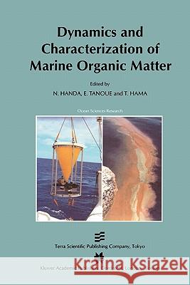 Dynamics and Characterization of Marine Organic Matter N. Handa E. Tanoue T. Hama 9789048154517 Not Avail
