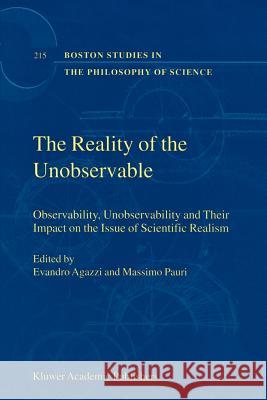 The Reality of the Unobservable: Observability, Unobservability and Their Impact on the Issue of Scientific Realism Agazzi, E. 9789048154586 Not Avail