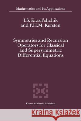 Symmetries and Recursion Operators for Classical and Supersymmetric Differential Equations I. S. Krasil'shchik P. H. Kersten 9789048154609 Not Avail