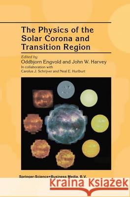 The Physics of the Solar Corona and Transition Region Oddbjorn Engvold John W. Harvey 9789048154746 Not Avail