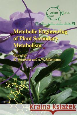 Metabolic Engineering of Plant Secondary Metabolism R. Verpoorte A. Wilhelm Alfermann 9789048154753 Not Avail