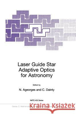 Laser Guide Star Adaptive Optics for Astronomy N. Ageorges C. Dainty 9789048154920 Not Avail