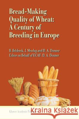 Bread-Making Quality of Wheat: A Century of Breeding in Europe Belderok, Bob 9789048154937 Not Avail