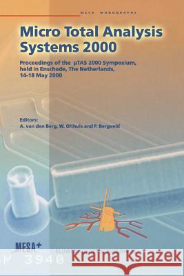 Micro Total Analysis Systems 2000: Proceedings of the µTas 2000 Symposium, Held in Enschede, the Netherlands, 14-18 May 2000 Van Den Berg, Albert 9789048154968