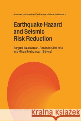 Earthquake Hazard and Seismic Risk Reduction Serguei Balassanian Armando Cisternas Mikael Melkumyan 9789048154975 Not Avail