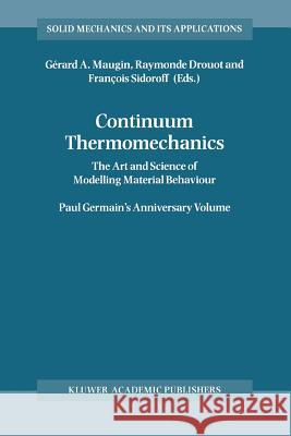 Continuum Thermomechanics: The Art and Science of Modelling Material Behaviour Maugin, Gérard a. 9789048155019 Not Avail