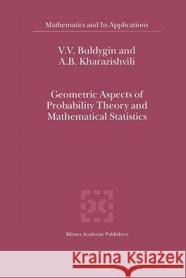 Geometric Aspects of Probability Theory and Mathematical Statistics V. V. Buldygin A. B. Kharazishvili 9789048155057