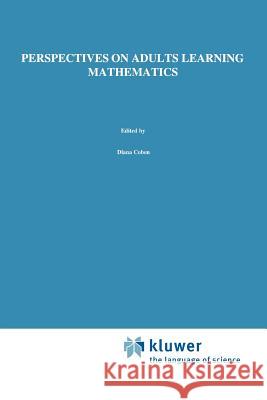 Perspectives on Adults Learning Mathematics: Research and Practice Coben, D. 9789048155064 Not Avail