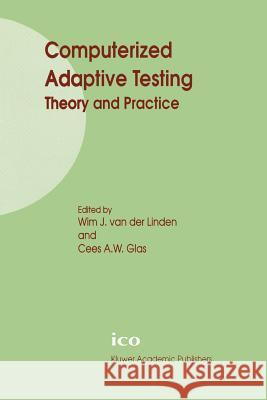 Computerized Adaptive Testing: Theory and Practice Wim J. Van Der Linden Cees A. W. Glas 9789048155118 Not Avail