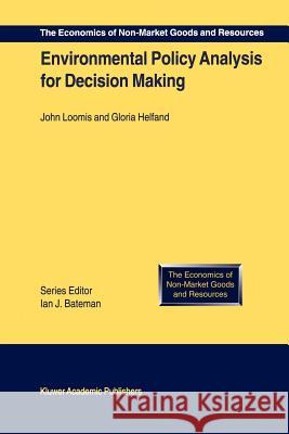 Environmental Policy Analysis for Decision Making J. Loomis, Gloria Helfand 9789048155323 Springer