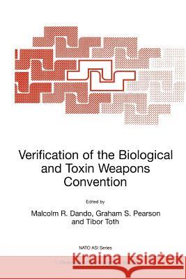 Verification of the Biological and Toxin Weapons Convention Malcolm R. Dando G. S. Pearson Tibor Toth 9789048155378 Not Avail
