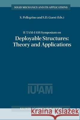 Iutam-Iass Symposium on Deployable Structures: Theory and Applications: Proceedings of the Iutam Symposium Held in Cambridge, U.K., 6-9 September 1998 Pellegrino, Sergio 9789048155392