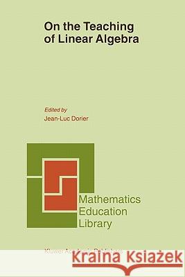 On the Teaching of Linear Algebra J. -L Dorier 9789048155491 Not Avail