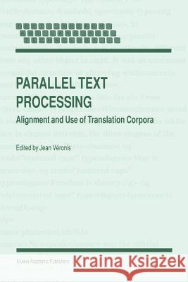 Parallel Text Processing: Alignment and Use of Translation Corpora Véronis, Jean 9789048155552 Not Avail