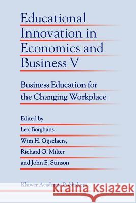 Educational Innovation in Economics and Business V: Business Education for the Changing Workplace Borghans, Lex 9789048155583 Not Avail