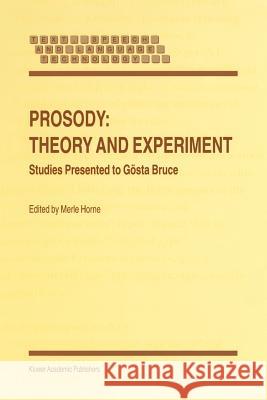 Prosody: Theory and Experiment: Studies Presented to Gösta Bruce Horne, M. 9789048155620 Not Avail