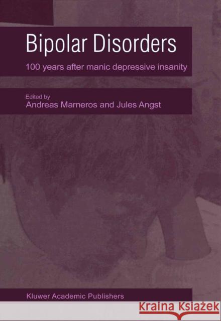 Bipolar Disorders: 100 Years After Manic-Depressive Insanity Marneros, A. 9789048155675 Not Avail