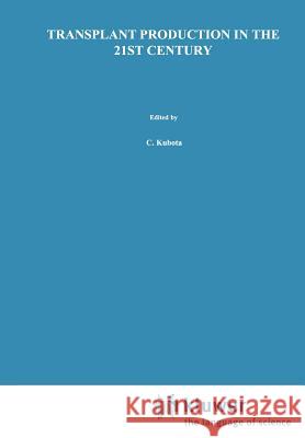 Transplant Production in the 21st Century: Proceedings of the International Symposium on Transplant Production in Closed System for Solving the Global Kubota, Chieri 9789048155705 Not Avail