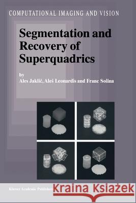 Segmentation and Recovery of Superquadrics Ales Jaklic, Ales Leonardis, F. Solina 9789048155743