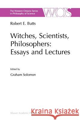 Witches, Scientists, Philosophers: Essays and Lectures Robert E. Butts Graham Solomon 9789048155774