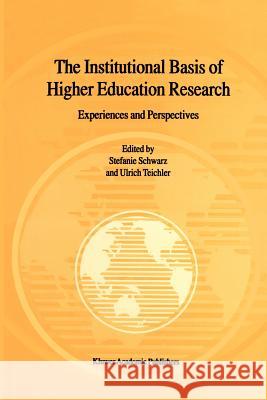 The Institutional Basis of Higher Education Research: Experiences and Perspectives Schwarz, Stefanie 9789048155781 Not Avail