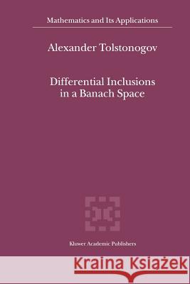 Differential Inclusions in a Banach Space Alexander Tolstonogov 9789048155804 Not Avail