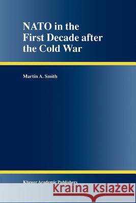 NATO in the First Decade After the Cold War Smith, Martin A. 9789048155835 Not Avail