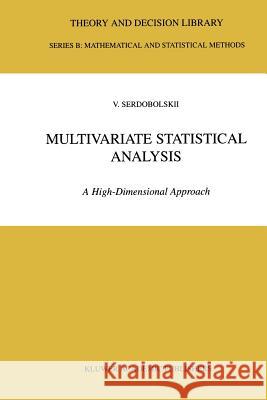 Multivariate Statistical Analysis: A High-Dimensional Approach Serdobolskii, V. I. 9789048155934 Not Avail