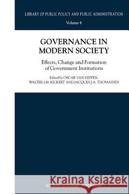 Governance in Modern Society: Effects, Change and Formation of Government Institutions Van Heffen, Oscar 9789048155941
