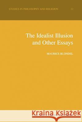 The Idealist Illusion and Other Essays: Translation and Introduction by Fiachra Long, Annotations by Fiachra Long and Claude Troisfontaines Long, Fiachra 9789048155958 Not Avail