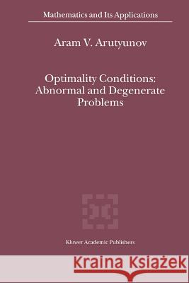 Optimality Conditions: Abnormal and Degenerate Problems A. V. Arutyunov 9789048155965 Not Avail