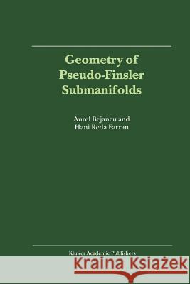 Geometry of Pseudo-Finsler Submanifolds Aurel Bejancu Hani Reda Farran 9789048156016 Not Avail