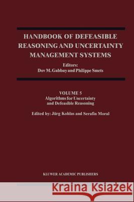 Handbook of Defeasible Reasoning and Uncertainty Management Systems: Algorithms for Uncertainty and Defeasible Reasoning Gabbay, Dov M. 9789048156030