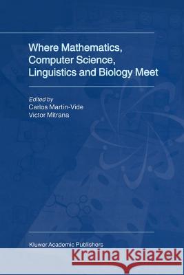 Where Mathematics, Computer Science, Linguistics and Biology Meet: Essays in Honour of Gheorghe Păun Martín-Vide, Carlos 9789048156078 Not Avail