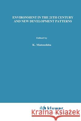 Environment in the 21st Century and New Development Patterns K. Matsushita 9789048156177