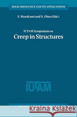 IUTAM Symposium on Creep in Structures S. Murakami, N. Ohno 9789048156238 Springer