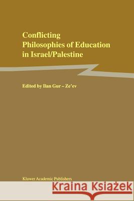 Conflicting Philosophies of Education in Israel/Palestine Ilan Gur-Ze'ev 9789048156252