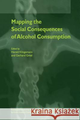 Mapping the Social Consequences of Alcohol Consumption Harald Klingemann G. Gmel 9789048156269 Not Avail