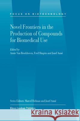 Novel Frontiers in the Production of Compounds for Biomedical Use A. Va Fred Shapiro Jozef Anne 9789048156283