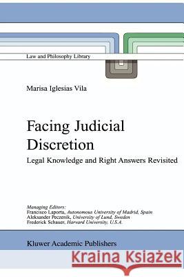 Facing Judicial Discretion: Legal Knowledge and Right Answers Revisited M. Iglesias Vila 9789048156375 Springer