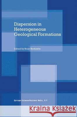 Dispersion in Heterogeneous Geological Formations Brian Berkowitz 9789048156382