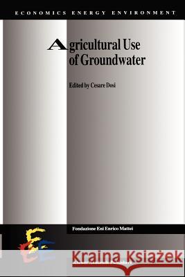 Agricultural Use of Groundwater: Towards Integration Between Agricultural Policy and Water Resources Management Dosi, Cesare 9789048156504 Not Avail