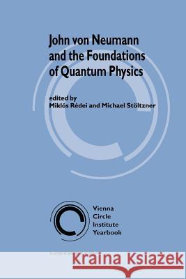 John Von Neumann and the Foundations of Quantum Physics Rédei, Miklós 9789048156511 Not Avail