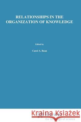 Relationships in the Organization of Knowledge A. Bean, R. Green 9789048156528 Springer
