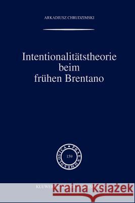 Intentionalitätstheorie Beim Frühen Brentano Chrudzimski, A. 9789048156702 Not Avail