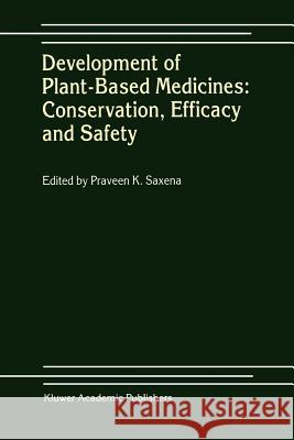 Development of Plant-Based Medicines: Conservation, Efficacy and Safety Praveen K. Saxena 9789048156757