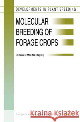 Molecular Breeding of Forage Crops: Proceedings of the 2nd International Symposium, Molecular Breeding of Forage Crops, Lorne and Hamilton, Victoria, Spangenberg, German 9789048156764